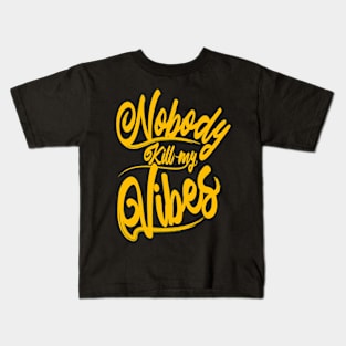 Nobody kill my Vibes Kids T-Shirt